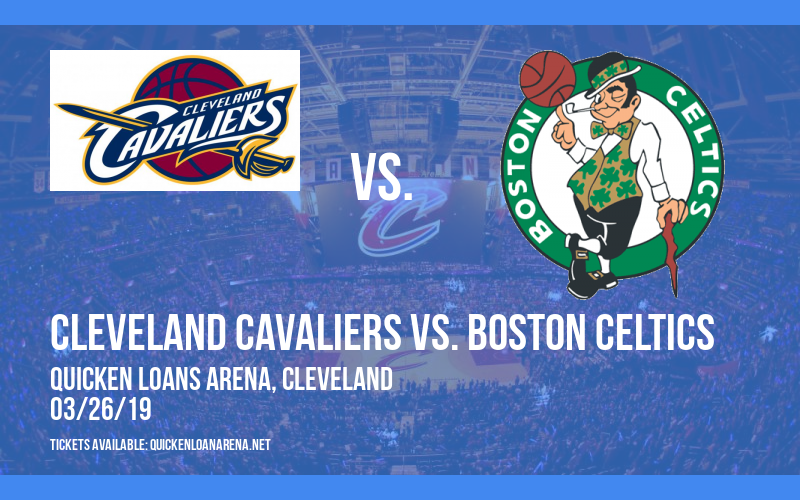 Cleveland Cavaliers vs. Boston Celtics at Quicken Loans Arena tickets Cleveland Cavaliers vs. Boston Celtics at Quicken Loans Arena