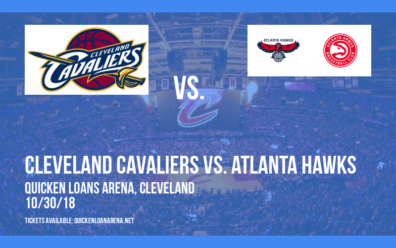 Cleveland Cavaliers vs. Atlanta Hawks at Quicken Loans Arena