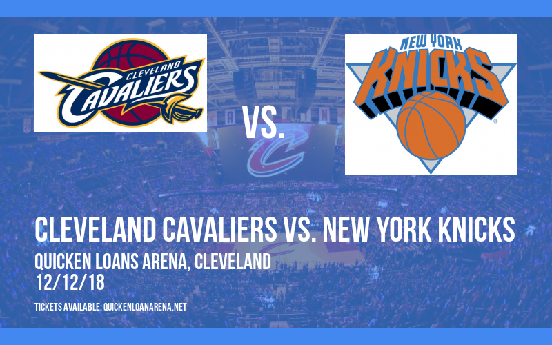 Cleveland Cavaliers vs. New York Knicks at Quicken Loans Arena tickets Cleveland Cavaliers vs. New York Knicks at Quicken Loans Arena