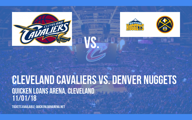 Cleveland Cavaliers vs. Denver Nuggets at Quicken Loans Arena tickets Cleveland Cavaliers vs. Denver Nuggets at Quicken Loans Arena