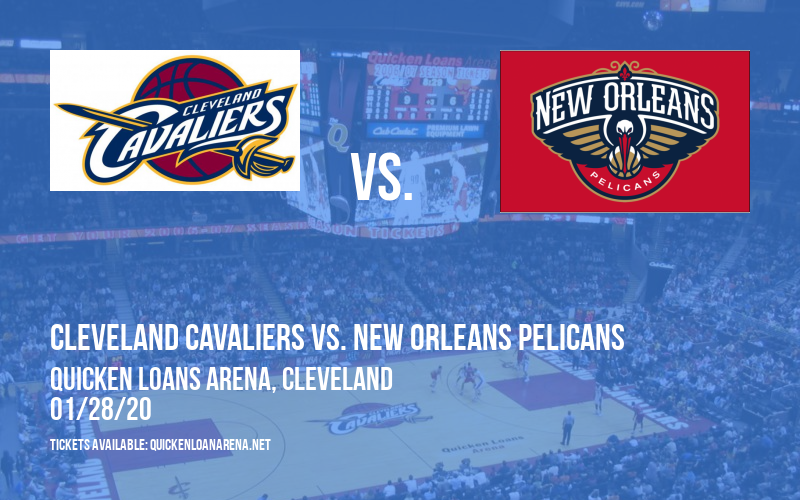 Cleveland Cavaliers vs. New Orleans Pelicans at Quicken Loans Arena tickets Cleveland Cavaliers vs. New Orleans Pelicans at Quicken Loans Arena