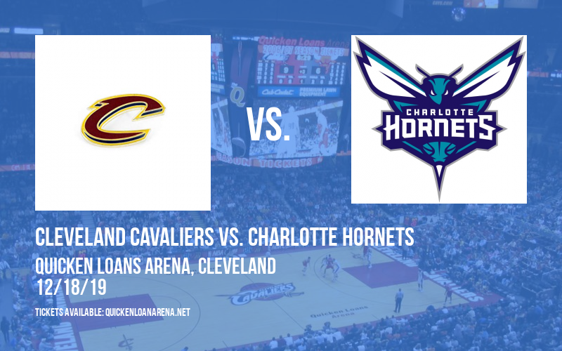 Cleveland Cavaliers vs. Charlotte Hornets at Quicken Loans Arena tickets Cleveland Cavaliers vs. Charlotte Hornets at Quicken Loans Arena