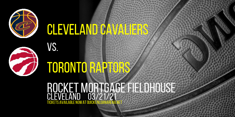 Cleveland Cavaliers vs. Toronto Raptors at Rocket Mortgage FieldHouse