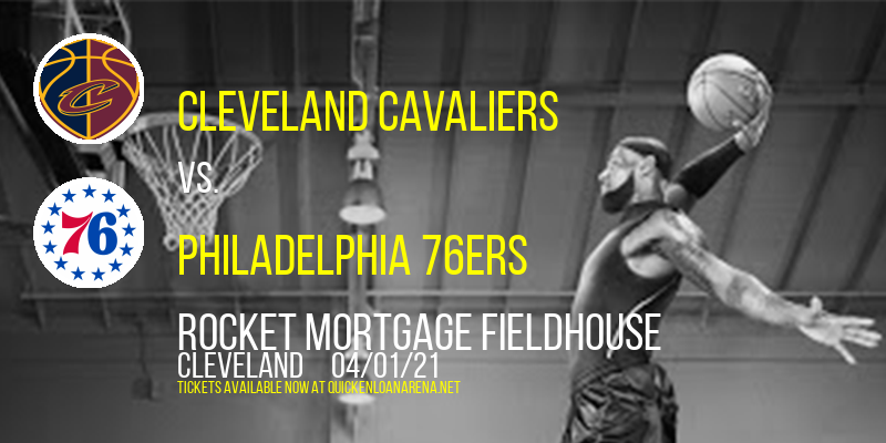 Cleveland Cavaliers vs. Philadelphia 76ers at Rocket Mortgage FieldHouse tickets Cleveland Cavaliers vs. Philadelphia 76ers at Rocket Mortgage FieldHouse