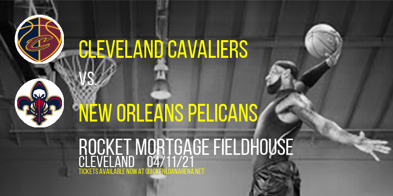Cleveland Cavaliers vs. New Orleans Pelicans at Rocket Mortgage FieldHouse tickets Cleveland Cavaliers vs. New Orleans Pelicans at Rocket Mortgage FieldHouse