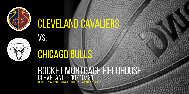 Nba Preseason: Cleveland Cavaliers vs. Chicago Bulls at Rocket Mortgage FieldHouse tickets Nba Preseason: Cleveland Cavaliers vs. Chicago Bulls at Rocket Mortgage FieldHouse