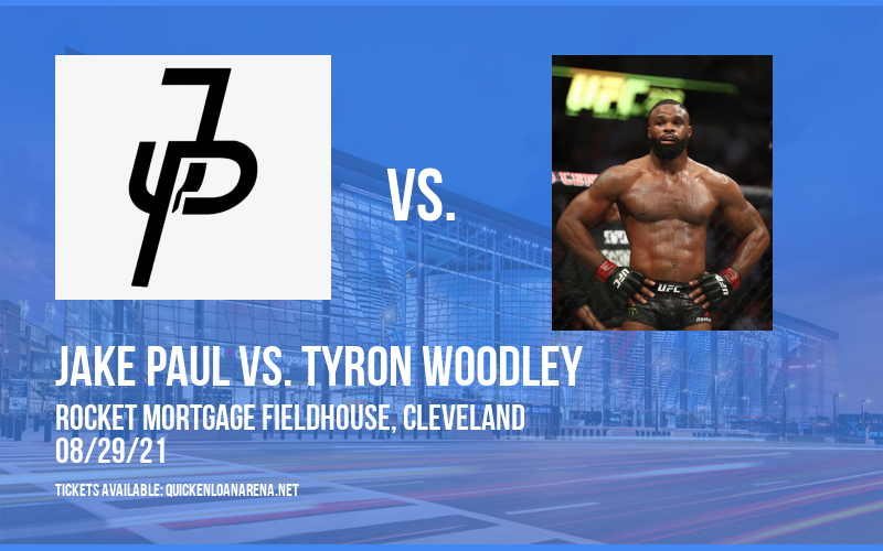 Jake Paul vs. Tyron Woodley at Rocket Mortgage FieldHouse tickets Jake Paul vs. Tyron Woodley at Rocket Mortgage FieldHouse
