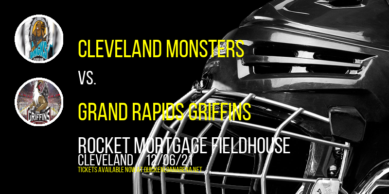 Cleveland Monsters vs. Grand Rapids Griffins at Rocket Mortgage FieldHouse tickets Cleveland Monsters vs. Grand Rapids Griffins at Rocket Mortgage FieldHouse