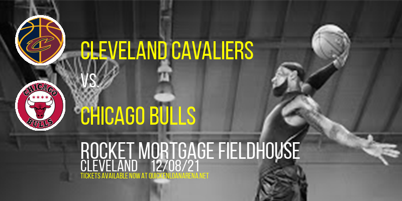 Cleveland Cavaliers vs. Chicago Bulls at Rocket Mortgage FieldHouse tickets Cleveland Cavaliers vs. Chicago Bulls at Rocket Mortgage FieldHouse