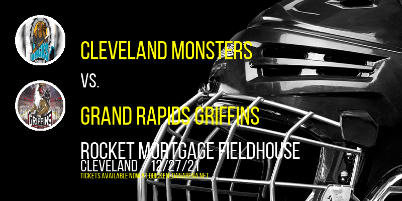 Cleveland Monsters vs. Grand Rapids Griffins at Rocket Mortgage FieldHouse tickets Cleveland Monsters vs. Grand Rapids Griffins at Rocket Mortgage FieldHouse